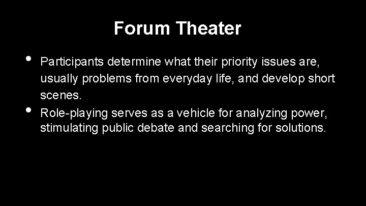 Forum Theater • • Participants determine what their priority issues are, usually problems from