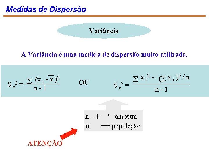 Medidas de Dispersão Variância A Variância é uma medida de dispersão muito utilizada. 2