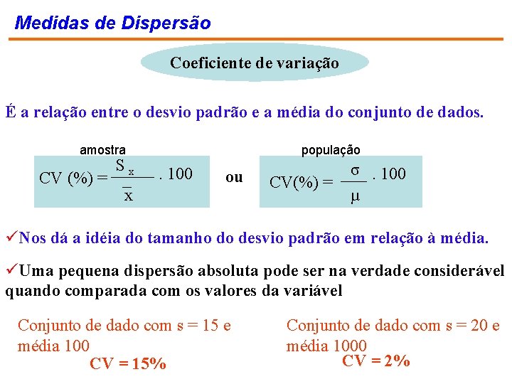 Medidas de Dispersão Coeficiente de variação É a relação entre o desvio padrão e