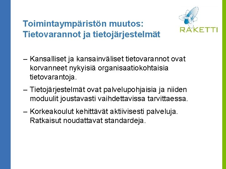 Toimintaympäristön muutos: Tietovarannot ja tietojärjestelmät – Kansalliset ja kansainväliset tietovarannot ovat korvanneet nykyisiä organisaatiokohtaisia