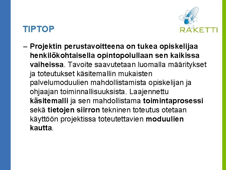 TIPTOP – Projektin perustavoitteena on tukea opiskelijaa henkilökohtaisella opintopolullaan sen kaikissa vaiheissa. Tavoite saavutetaan