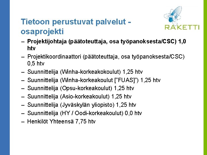 Tietoon perustuvat palvelut osaprojekti – Projektijohtaja (päätoteuttaja, osa työpanoksesta/CSC) 1, 0 htv – Projektikoordinaattori