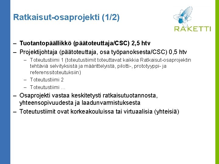 Ratkaisut-osaprojekti (1/2) – Tuotantopäällikkö (päätoteuttaja/CSC) 2, 5 htv – Projektijohtaja (päätoteuttaja, osa työpanoksesta/CSC) 0,