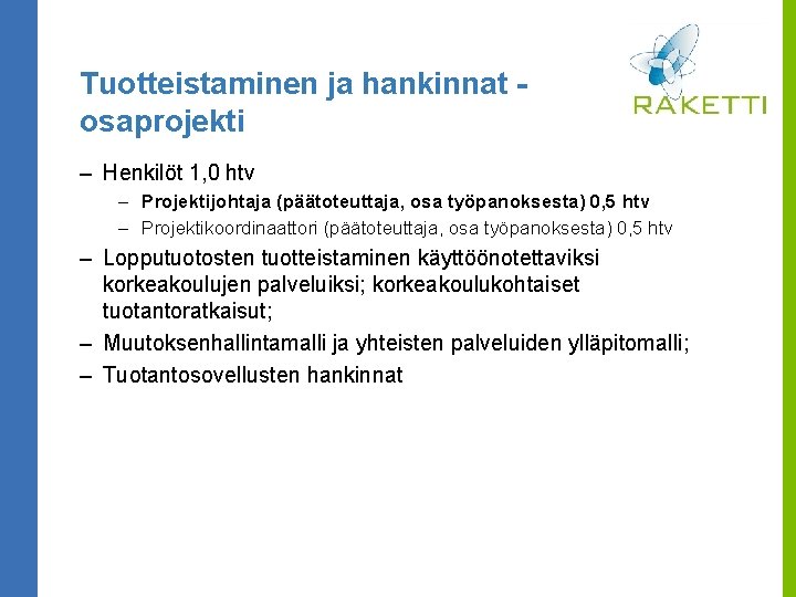 Tuotteistaminen ja hankinnat osaprojekti – Henkilöt 1, 0 htv – Projektijohtaja (päätoteuttaja, osa työpanoksesta)