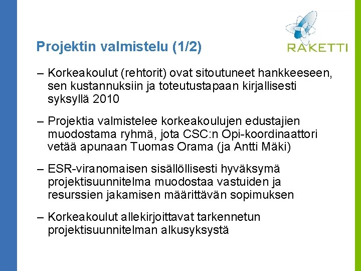 Projektin valmistelu (1/2) – Korkeakoulut (rehtorit) ovat sitoutuneet hankkeeseen, sen kustannuksiin ja toteutustapaan kirjallisesti