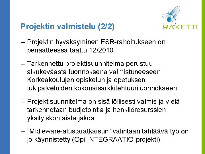 Projektin valmistelu (2/2) – Projektin hyväksyminen ESR-rahoitukseen on periaatteessa taattu 12/2010 – Tarkennettu projektisuunnitelma