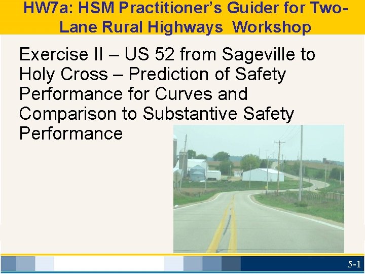 HW 7 a: HSM Practitioner’s Guider for Two. Lane Rural Highways Workshop Exercise II