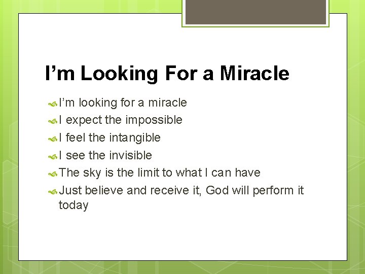 I’m Looking For a Miracle I’m looking for a miracle I expect the impossible