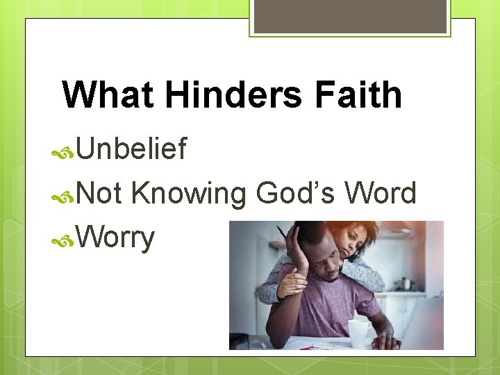 What Hinders Faith Unbelief Not Knowing God’s Word Worry 