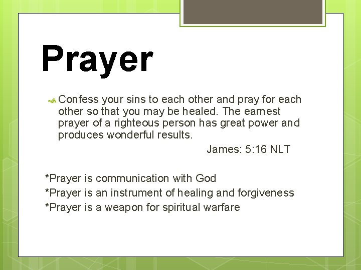 Prayer Confess your sins to each other and pray for each other so that