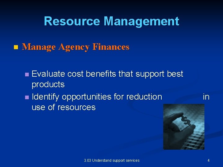 Resource Management n Manage Agency Finances Evaluate cost benefits that support best products n