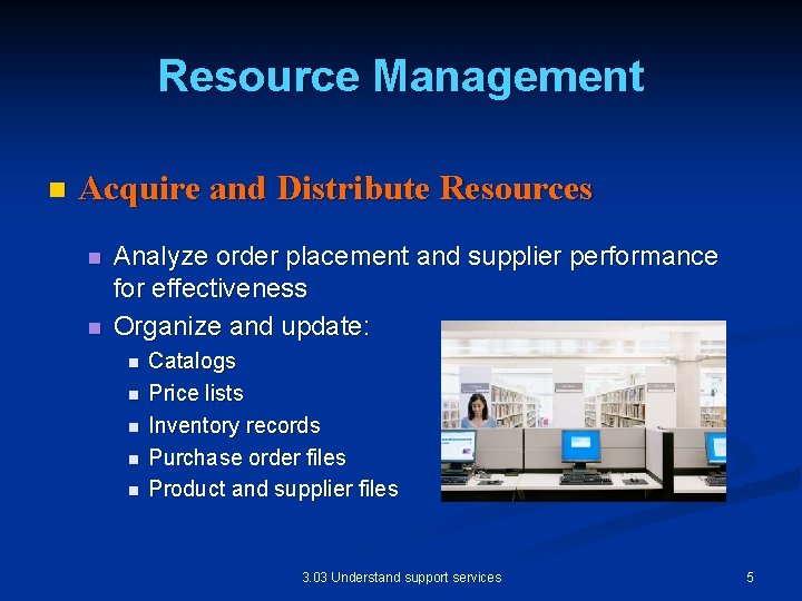 Resource Management n Acquire and Distribute Resources n n Analyze order placement and supplier