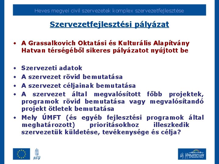Heves megyei civil szervezetek komplex szervezetfejlesztése Szervezetfejlesztési pályázat • A Grassalkovich Oktatási és Kulturális