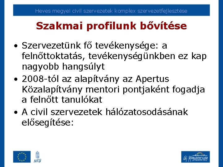 Heves megyei civil szervezetek komplex szervezetfejlesztése Szakmai profilunk bővítése • Szervezetünk fő tevékenysége: a