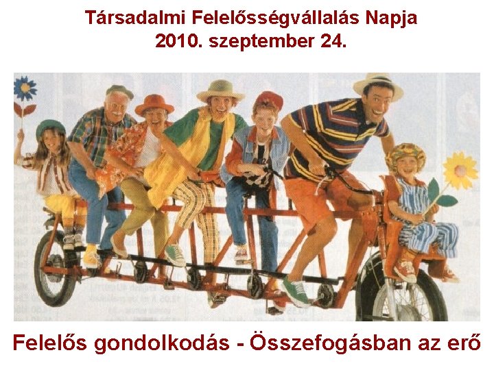 Társadalmi Felelősségvállalás Napja 2010. szeptember 24. Felelős gondolkodás - Összefogásban az erő 