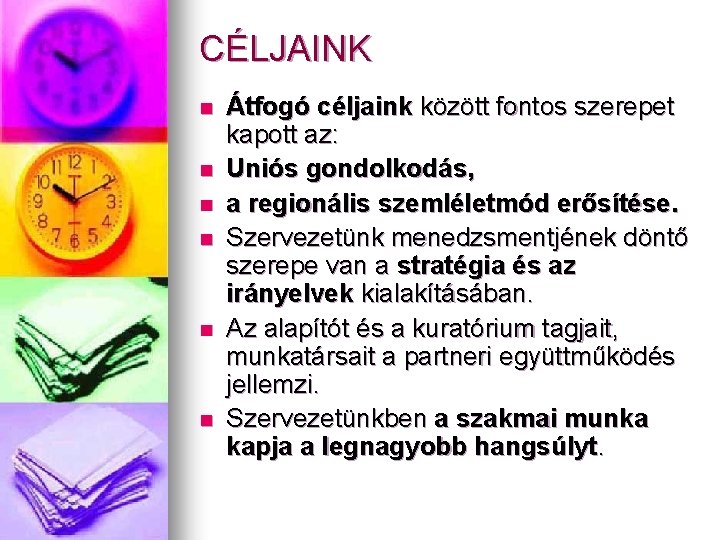 CÉLJAINK n n n Átfogó céljaink között fontos szerepet kapott az: Uniós gondolkodás, a