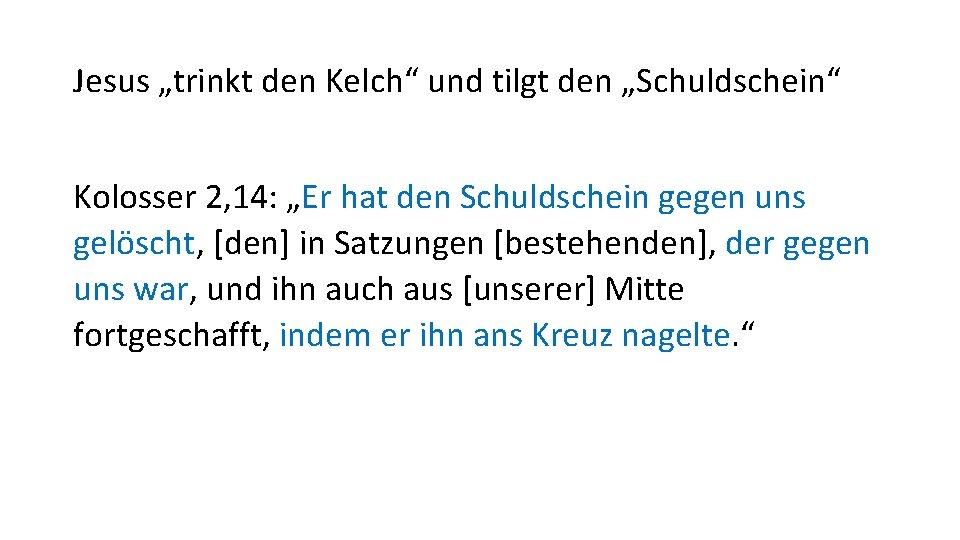 Jesus „trinkt den Kelch“ und tilgt den „Schuldschein“ Kolosser 2, 14: „Er hat den