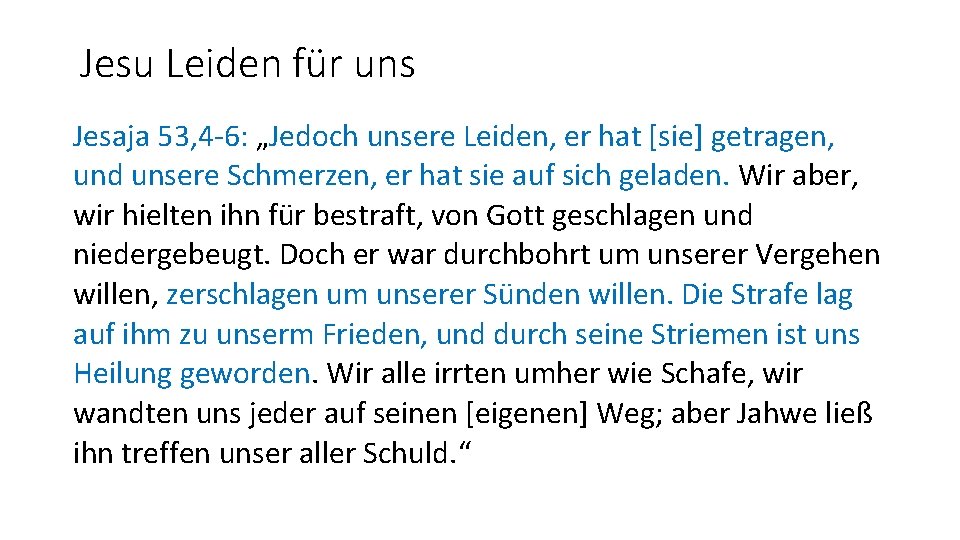 Jesu Leiden für uns Jesaja 53, 4 -6: „Jedoch unsere Leiden, er hat [sie]