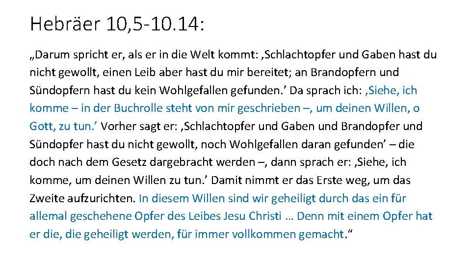 Hebräer 10, 5 -10. 14: „Darum spricht er, als er in die Welt kommt: