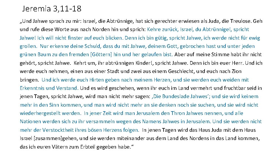 Jeremia 3, 11 -18 „Und Jahwe sprach zu mir: Israel, die Abtrünnige, hat sich