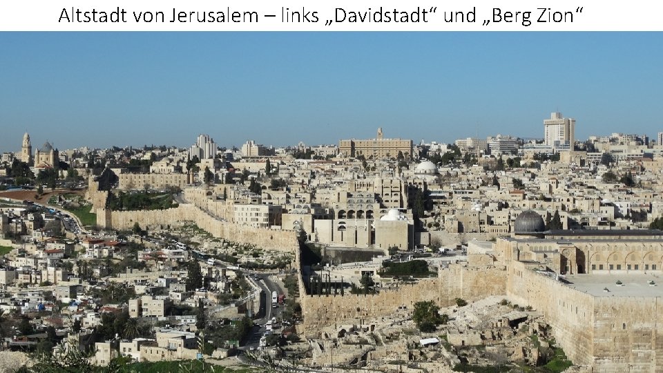 Altstadt von Jerusalem – links „Davidstadt“ und „Berg Zion“ 