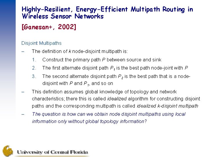 Highly-Resilient, Energy-Efficient Multipath Routing in Wireless Sensor Networks [Ganesan+, 2002] Disjoint Multipaths – The