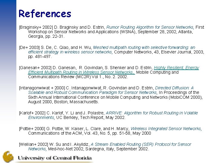 References [Braginsky+ 2002] D. Braginsky and D. Estrin, Rumor Routing Algorithm for Sensor Networks,