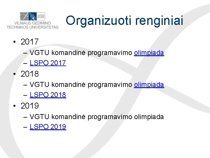 Organizuoti renginiai • 2017 – VGTU komandinė programavimo olimpiada – LSPO 2017 • 2018