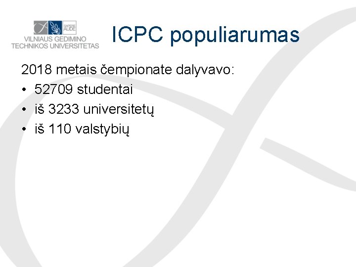 ICPC populiarumas 2018 metais čempionate dalyvavo: • 52709 studentai • iš 3233 universitetų •