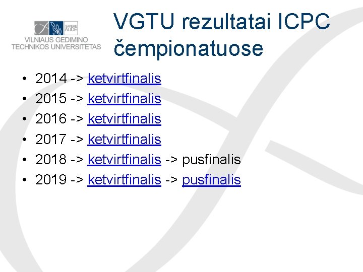 VGTU rezultatai ICPC čempionatuose • • • 2014 -> ketvirtfinalis 2015 -> ketvirtfinalis 2016