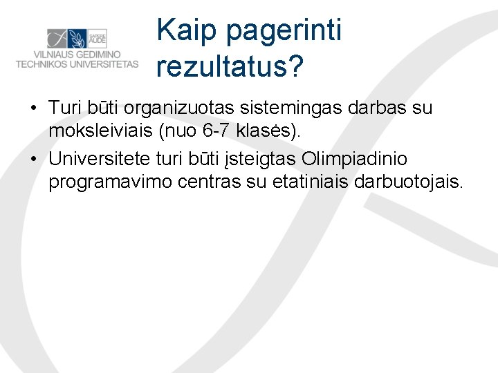 Kaip pagerinti rezultatus? • Turi būti organizuotas sistemingas darbas su moksleiviais (nuo 6 -7