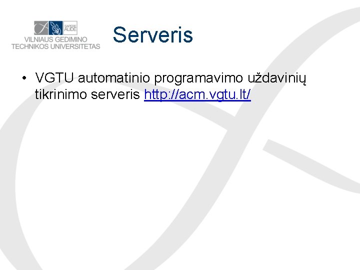 Serveris • VGTU automatinio programavimo uždavinių tikrinimo serveris http: //acm. vgtu. lt/ 