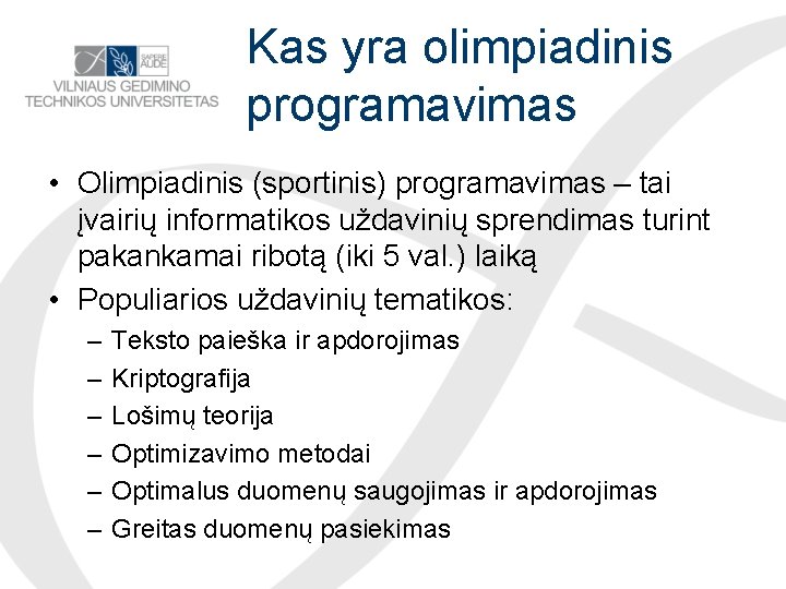 Kas yra olimpiadinis programavimas • Olimpiadinis (sportinis) programavimas – tai įvairių informatikos uždavinių sprendimas