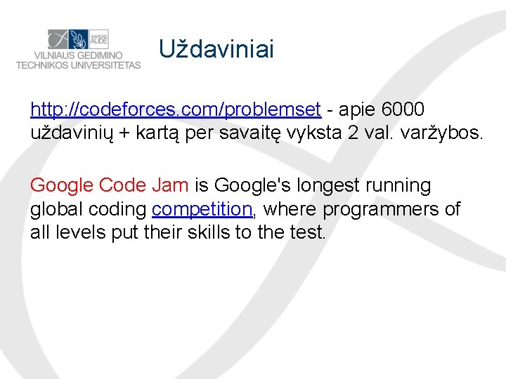 Uždaviniai http: //codeforces. com/problemset - apie 6000 uždavinių + kartą per savaitę vyksta 2