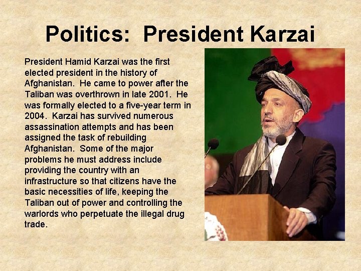 Politics: President Karzai President Hamid Karzai was the first elected president in the history