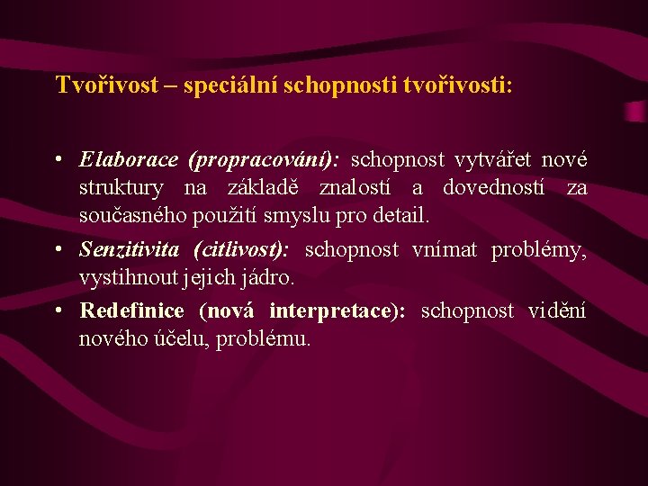 Tvořivost – speciální schopnosti tvořivosti: • Elaborace (propracování): schopnost vytvářet nové struktury na základě