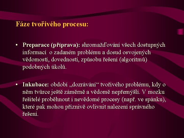 Fáze tvořivého procesu: • Preparace (příprava): shromažďování všech dostupných informací o zadaném problému a