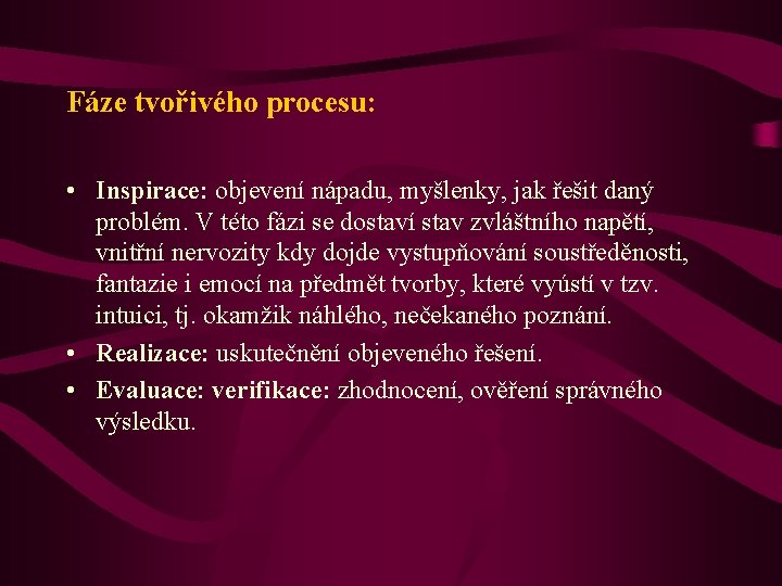 Fáze tvořivého procesu: • Inspirace: objevení nápadu, myšlenky, jak řešit daný problém. V této