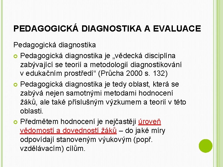 PEDAGOGICKÁ DIAGNOSTIKA A EVALUACE Pedagogická diagnostika je „vědecká disciplína zabývající se teorií a metodologií