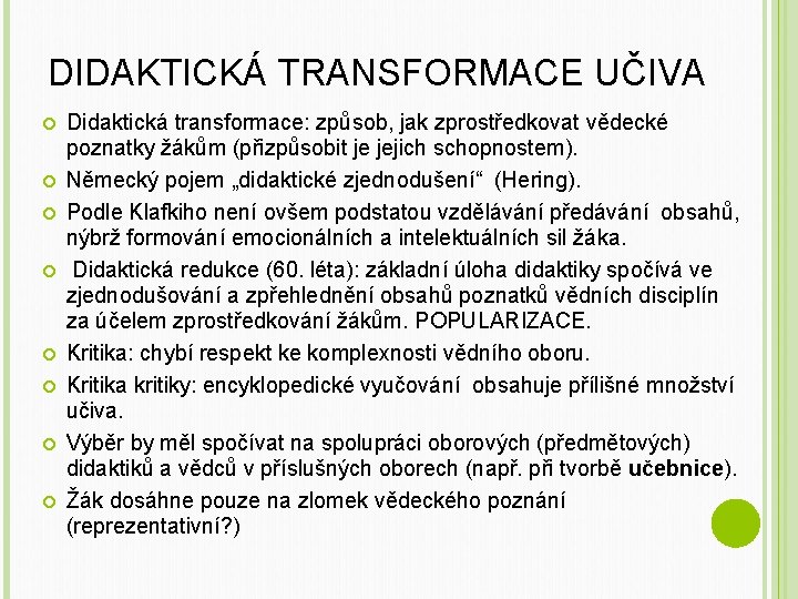 DIDAKTICKÁ TRANSFORMACE UČIVA Didaktická transformace: způsob, jak zprostředkovat vědecké poznatky žákům (přizpůsobit je jejich