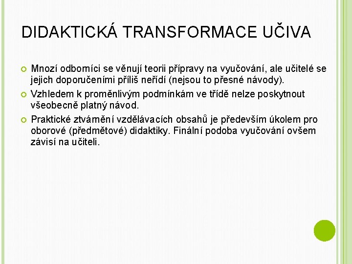 DIDAKTICKÁ TRANSFORMACE UČIVA Mnozí odborníci se věnují teorii přípravy na vyučování, ale učitelé se