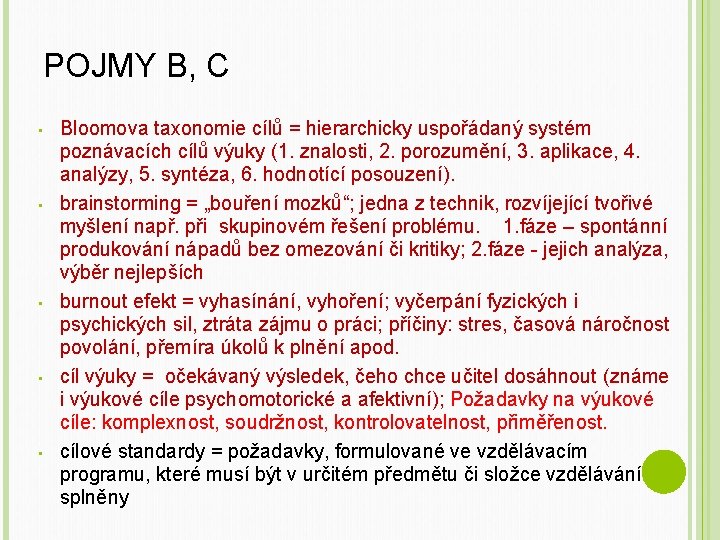 POJMY B, C • • • Bloomova taxonomie cílů = hierarchicky uspořádaný systém poznávacích