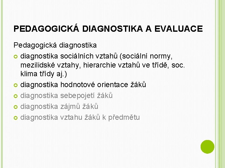 PEDAGOGICKÁ DIAGNOSTIKA A EVALUACE Pedagogická diagnostika sociálních vztahů (sociální normy, mezilidské vztahy, hierarchie vztahů