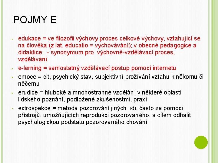 POJMY E • • • edukace = ve filozofii výchovy proces celkové výchovy, vztahující