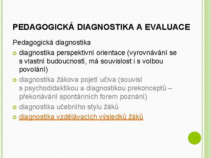 PEDAGOGICKÁ DIAGNOSTIKA A EVALUACE Pedagogická diagnostika perspektivní orientace (vyrovnávání se s vlastní budoucností, má