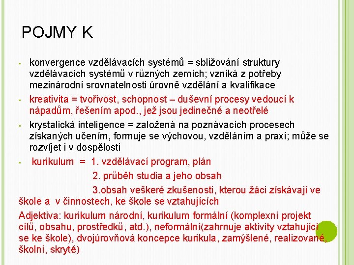 POJMY K konvergence vzdělávacích systémů = sbližování struktury vzdělávacích systémů v různých zemích; vzniká