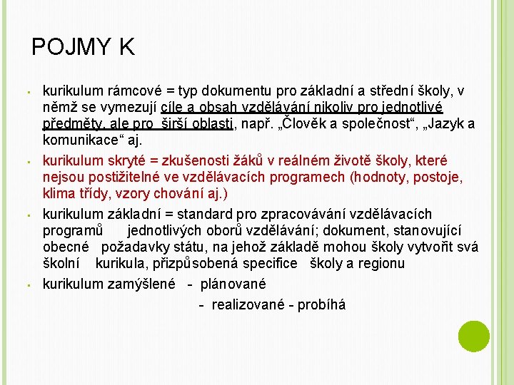 POJMY K • • kurikulum rámcové = typ dokumentu pro základní a střední školy,