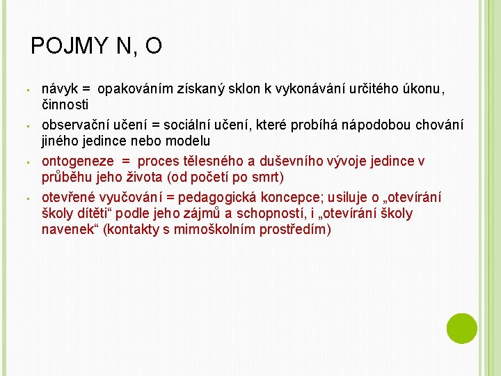 POJMY N, O • • návyk = opakováním získaný sklon k vykonávání určitého úkonu,