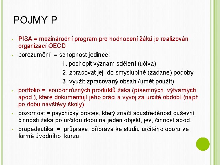 POJMY P • • • PISA = mezinárodní program pro hodnocení žáků je realizován