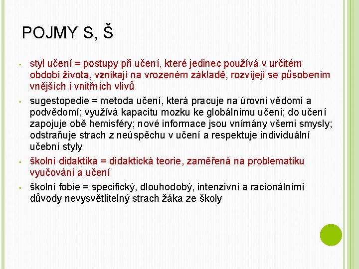 POJMY S, Š • • styl učení = postupy při učení, které jedinec používá